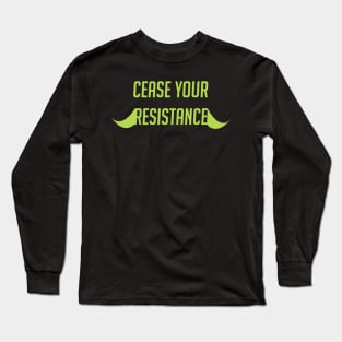 Cease your resistance Long Sleeve T-Shirt